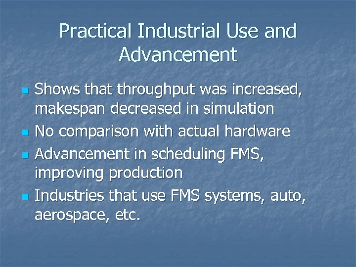 Practical Industrial Use and Advancement n n Shows that throughput was increased, makespan decreased