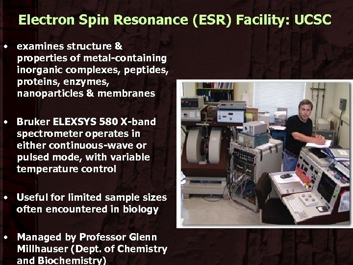 Electron Spin Resonance (ESR) Facility: UCSC • examines structure & properties of metal-containing inorganic