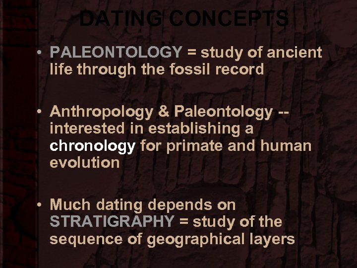 DATING CONCEPTS • PALEONTOLOGY = study of ancient life through the fossil record •