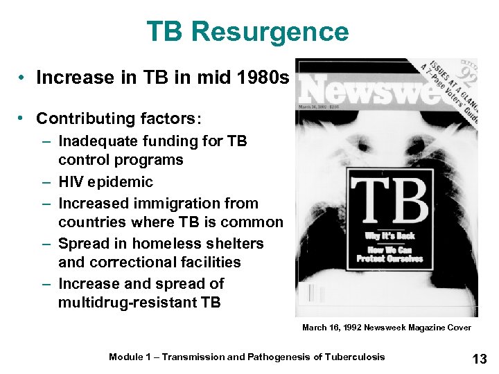 TB Resurgence • Increase in TB in mid 1980 s • Contributing factors: –