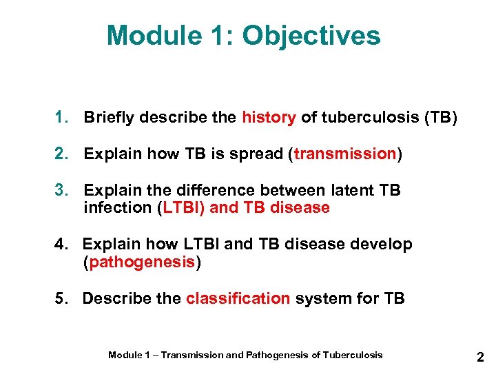 Module 1: Objectives 1. Briefly describe the history of tuberculosis (TB) 2. Explain how