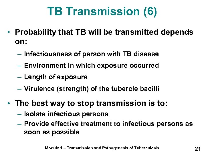 TB Transmission (6) • Probability that TB will be transmitted depends on: – Infectiousness