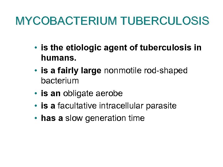 MYCOBACTERIUM TUBERCULOSIS • is the etiologic agent of tuberculosis in humans. • is a