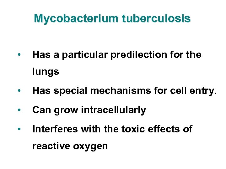 Mycobacterium tuberculosis • Has a particular predilection for the lungs • Has special mechanisms