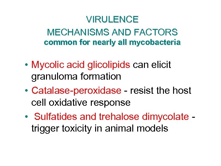 VIRULENCE MECHANISMS AND FACTORS common for nearly all mycobacteria • Mycolic acid glicolipids can