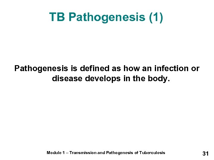 TB Pathogenesis (1) Pathogenesis is defined as how an infection or disease develops in