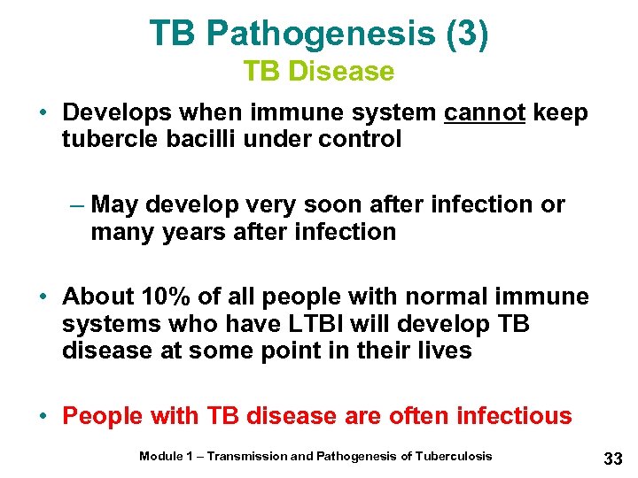 TB Pathogenesis (3) TB Disease • Develops when immune system cannot keep tubercle bacilli