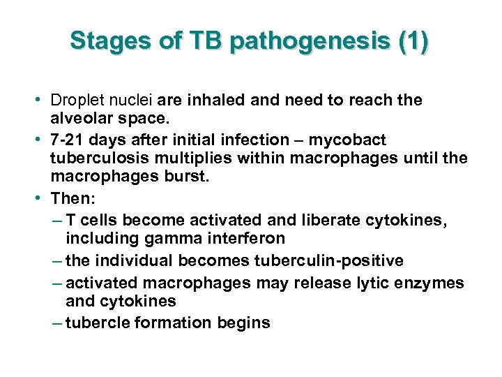 Stages of TB pathogenesis (1) • Droplet nuclei are inhaled and need to reach