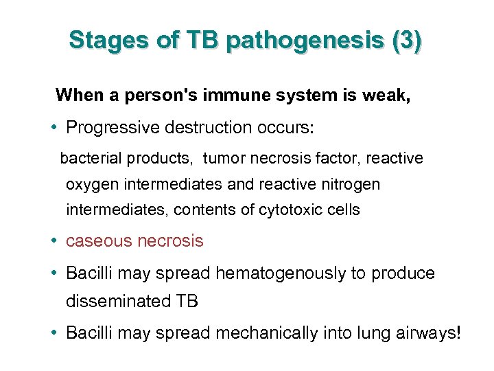 Stages of TB pathogenesis (3) When a person's immune system is weak, • Progressive
