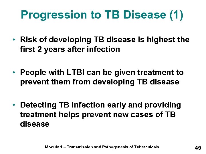 Progression to TB Disease (1) • Risk of developing TB disease is highest the