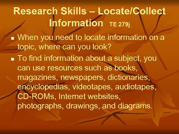 Research Skills – Locate/Collect Information TE 279 j n n When you need to