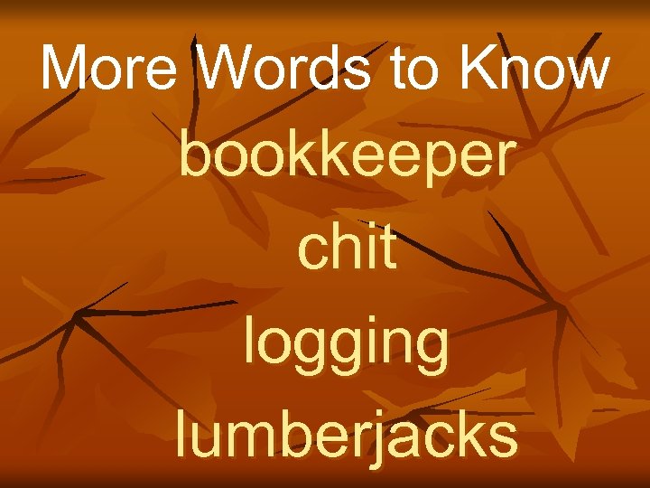More Words to Know bookkeeper chit logging lumberjacks 