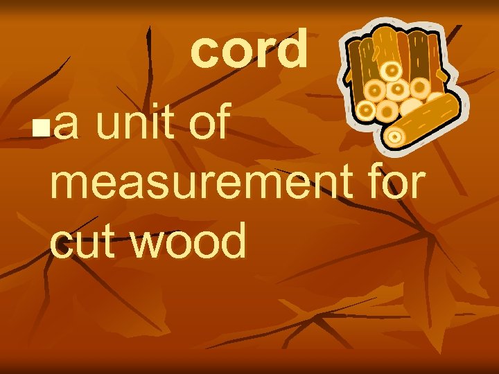 cord a unit of measurement for cut wood n 