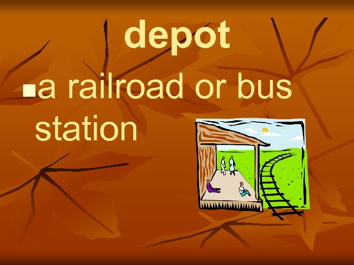 depot a railroad or bus station n 