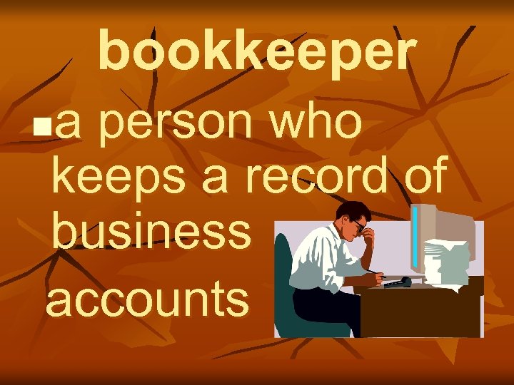 bookkeeper a person who keeps a record of business accounts n 