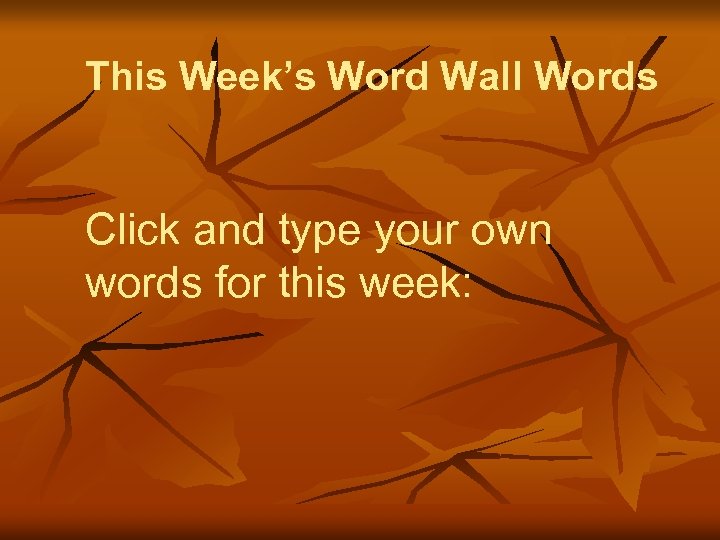 This Week’s Word Wall Words Click and type your own words for this week:
