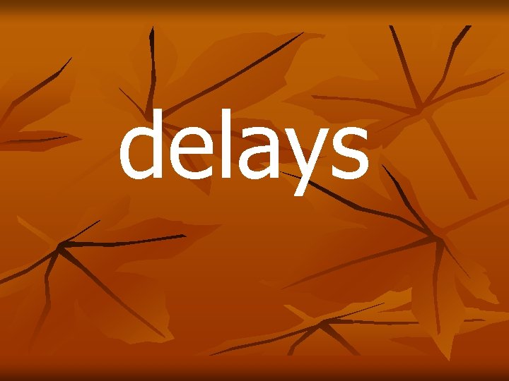 delays 