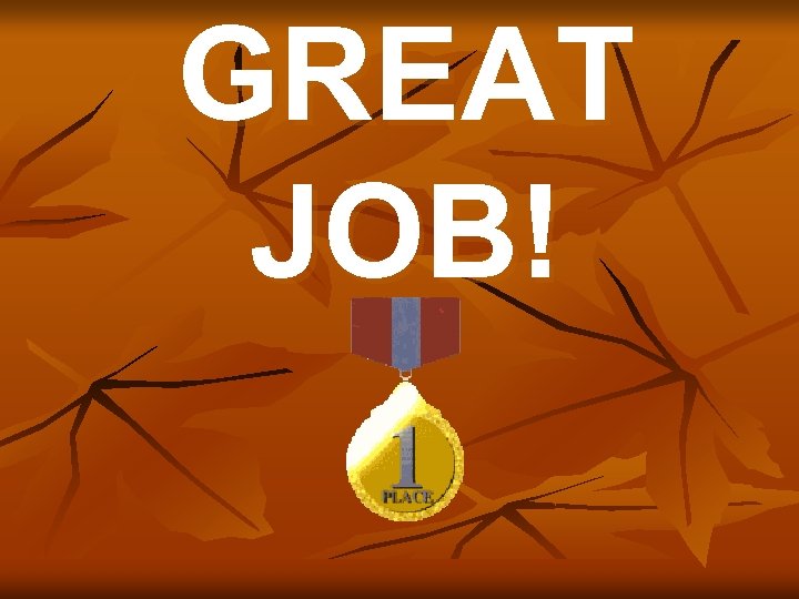 GREAT JOB! 