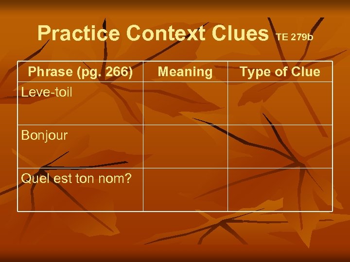 Practice Context Clues TE 279 b Phrase (pg. 266) Leve-toil Bonjour Quel est ton