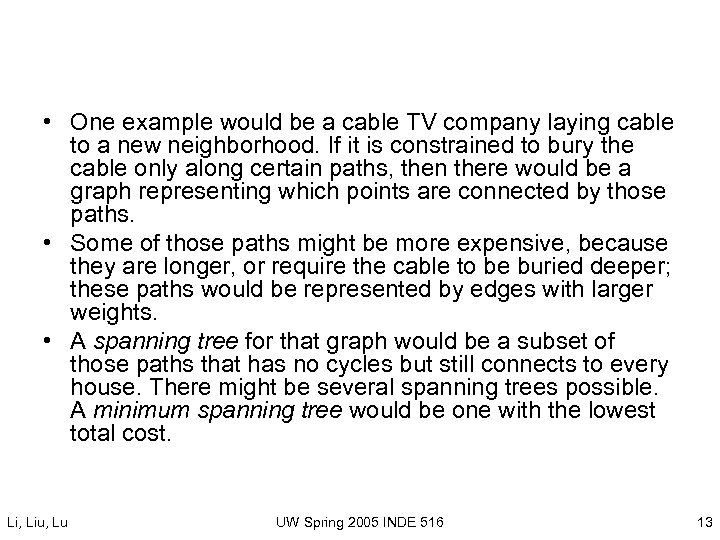  • One example would be a cable TV company laying cable to a