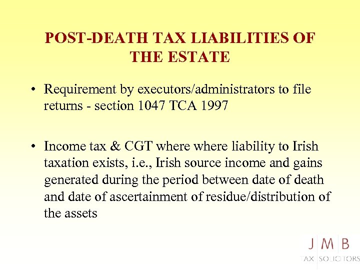 POST-DEATH TAX LIABILITIES OF THE ESTATE • Requirement by executors/administrators to file returns -