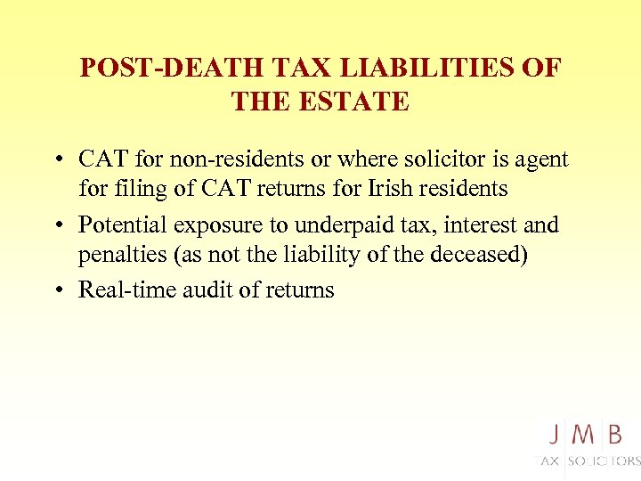 POST-DEATH TAX LIABILITIES OF THE ESTATE • CAT for non-residents or where solicitor is