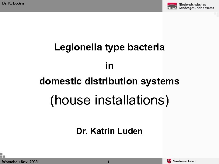 Dr. K. Luden Legionella type bacteria in domestic distribution systems (house installations) Dr. Katrin