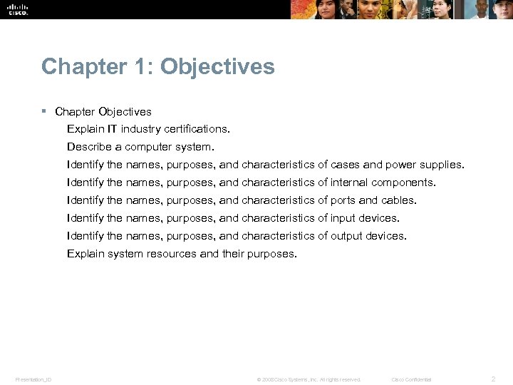 Chapter 1: Objectives § Chapter Objectives Explain IT industry certifications. Describe a computer system.