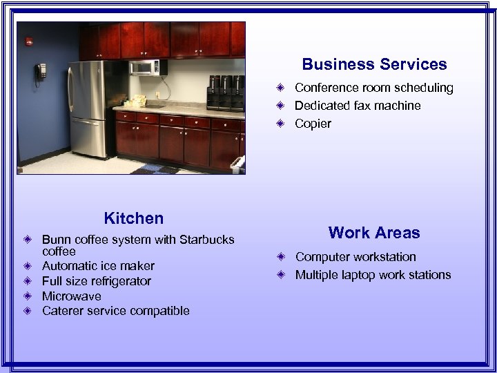 Business Services Conference room scheduling Dedicated fax machine Copier Kitchen Bunn coffee system with