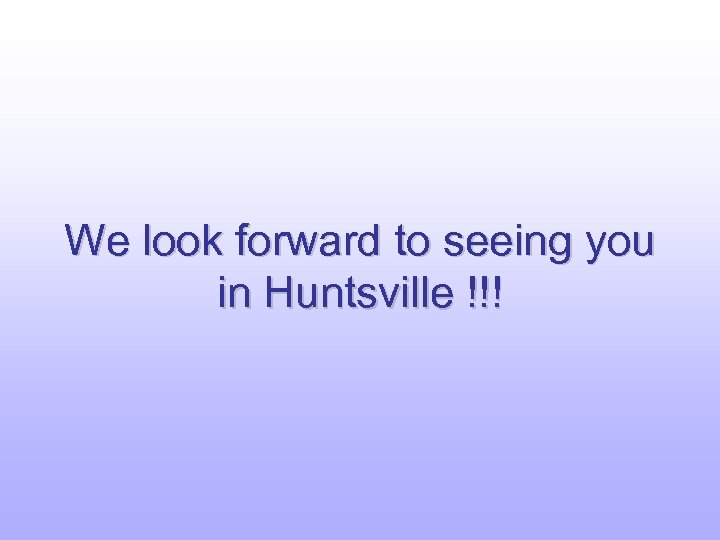 We look forward to seeing you in Huntsville !!! 