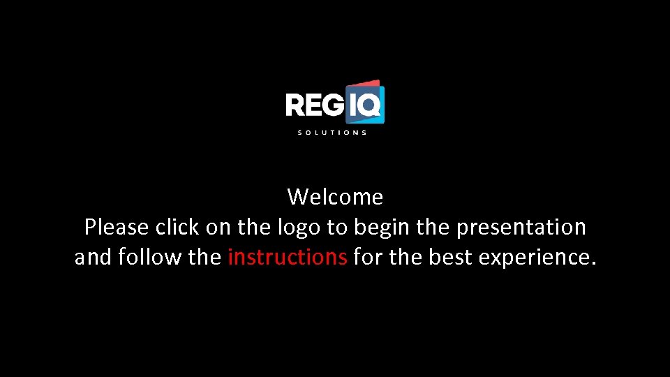 Welcome Please click on the logo to begin the presentation and follow the instructions