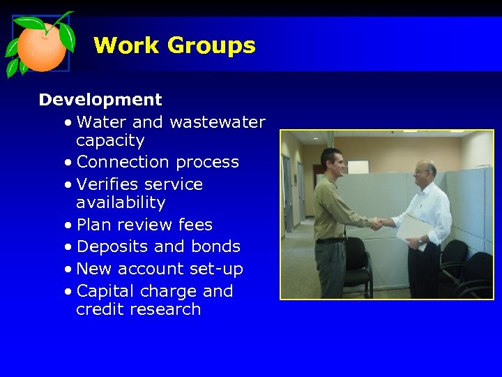 Work Groups Development • Water and wastewater capacity • Connection process • Verifies service