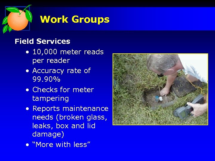 Work Groups Field Services • 10, 000 meter reads per reader • Accuracy rate