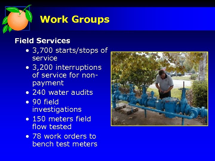Work Groups Field Services • 3, 700 starts/stops of service • 3, 200 interruptions