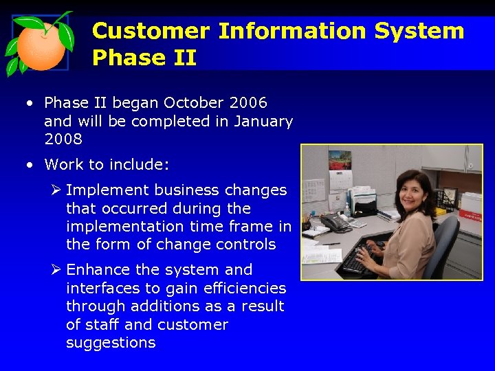 Customer Information System Phase II • Phase II began October 2006 and will be