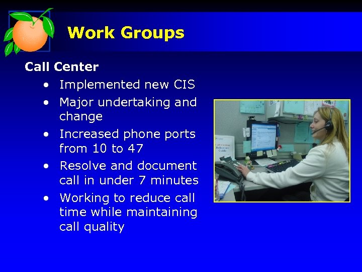 Work Groups Call Center • Implemented new CIS • Major undertaking and change •