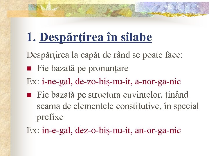 1. Despărţirea în silabe Despărţirea la capăt de rând se poate face: n Fie