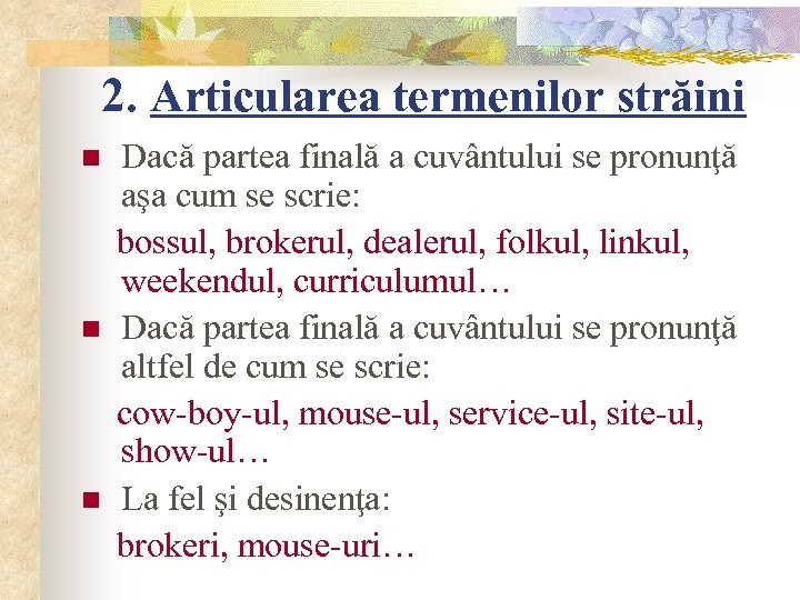 2. Articularea termenilor străini n n n Dacă partea finală a cuvântului se pronunţă