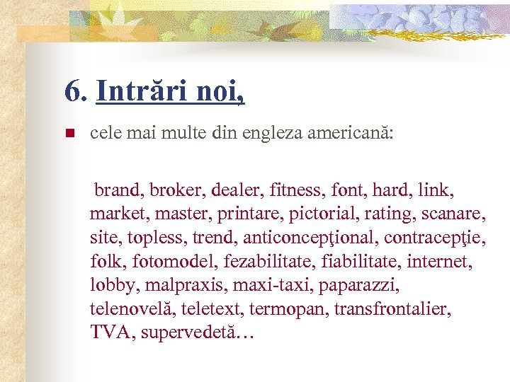 6. Intrări noi, n cele mai multe din engleza americană: brand, broker, dealer, fitness,
