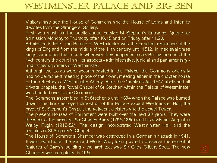 Westminster Palace and Big Ben Visitors may see the House of Commons and the