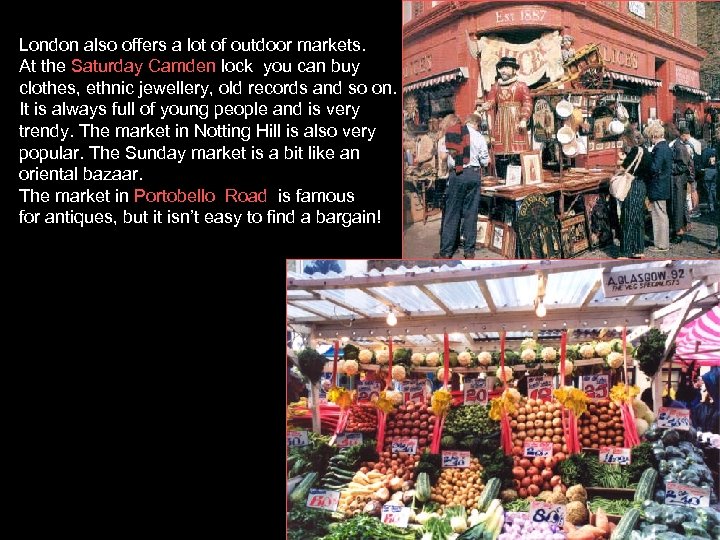 London also offers a lot of outdoor markets. At the Saturday Camden lock you