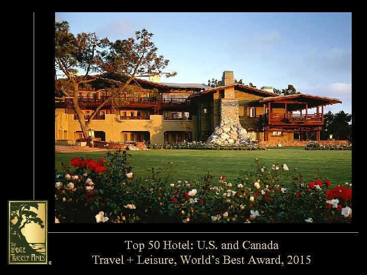 Top 50 Hotel: U. S. and Canada Travel + Leisure, World’s Best Award, 2015