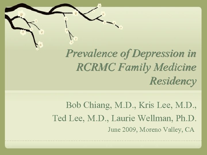 Prevalence of Depression in RCRMC Family Medicine Residency Bob Chiang, M. D. , Kris