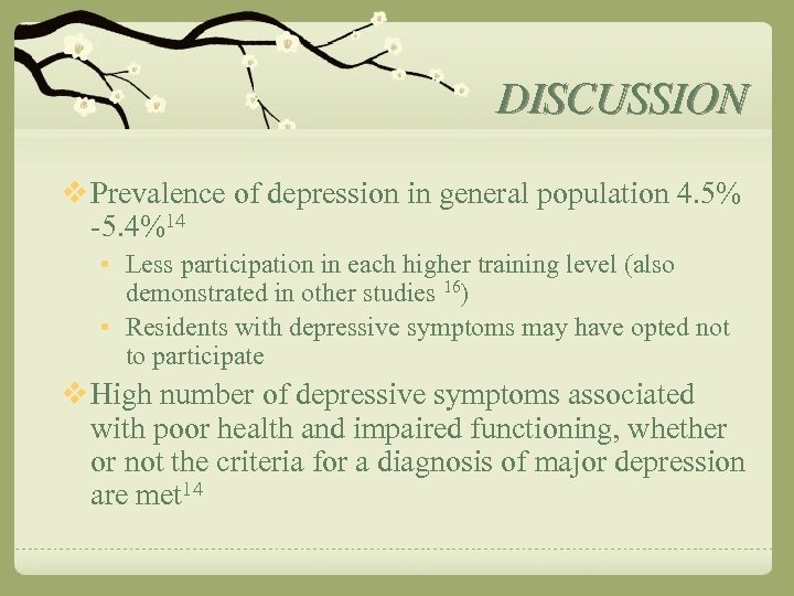 DISCUSSION v Prevalence of depression in general population 4. 5% -5. 4%14 • Less