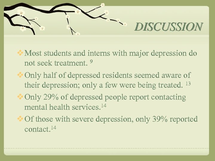 DISCUSSION v Most students and interns with major depression do not seek treatment. 9