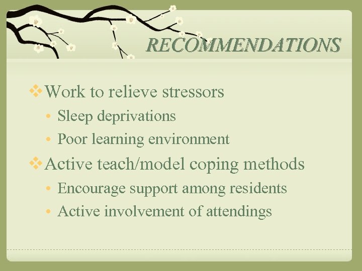 RECOMMENDATIONS v. Work to relieve stressors • Sleep deprivations • Poor learning environment v.