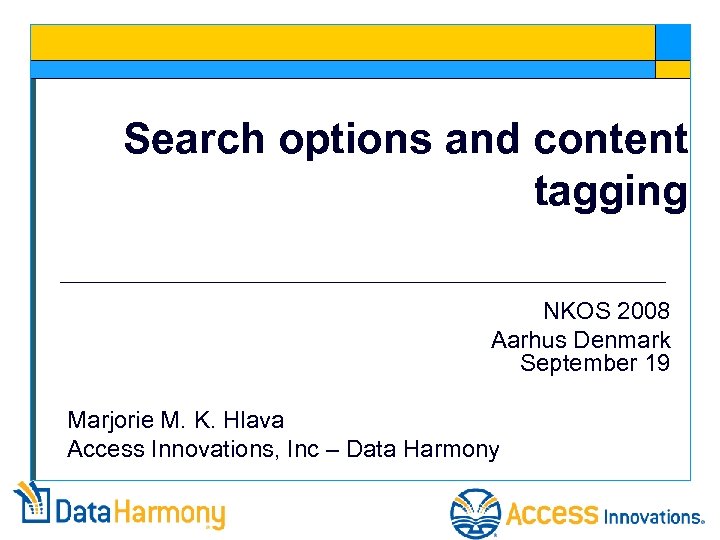 Search options and content tagging NKOS 2008 Aarhus Denmark September 19 Marjorie M. K.