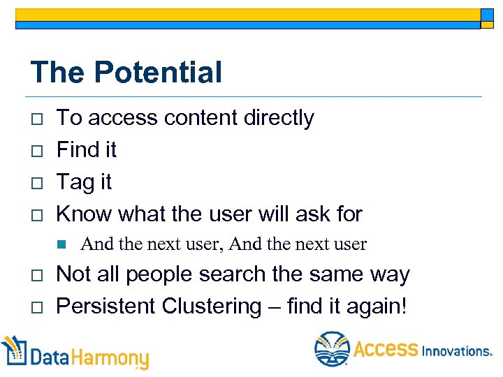 The Potential o o To access content directly Find it Tag it Know what