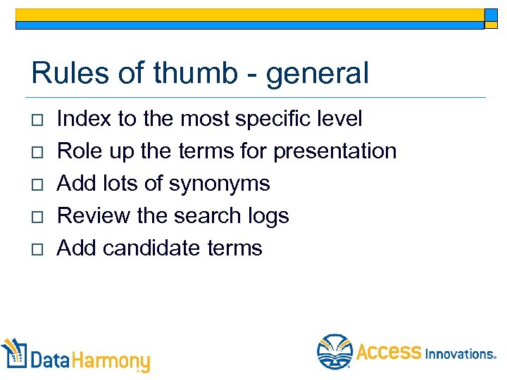 Rules of thumb - general o o o Index to the most specific level