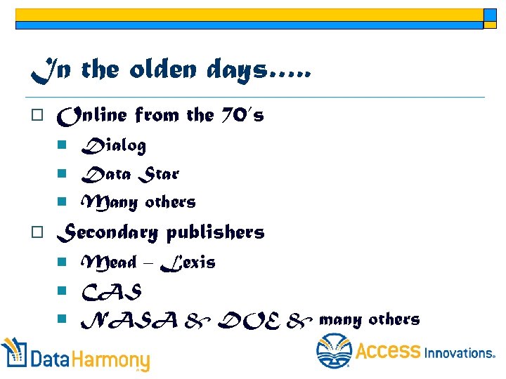 In the olden days…. . o Online from the 70’s n n n o